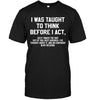 I Was Taught To Think Before I Act, So If I Smack The Shit Out Of You T-shirt - designfullprint
