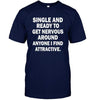 Single and Ready to Get Nervous Around Anyone I Find Attractive T-shirt - designfullprint