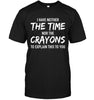 I Have Neither The Time Nor The Crayons To Explain This To You T-shirt - designfullprint