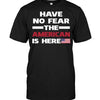 Have No Fear The American Is Here T-shirt
