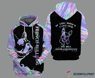 Hologram French Bulldog If You Dont Have One You Will Never Understand Personalized Unisex Hoodie Gifts For Dog Lovers