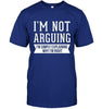 I'm Not Arguing I'm Simply Explaining Why I'm Right T-shirt - designfullprint
