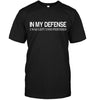 In My Defense I Was Left Unsupervised T-shirt - designfullprint