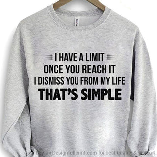 I Have A Limit Once You Reach It I Dismiss You White Gildan Crewneck Sweatshirt HH