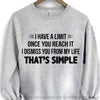 I Have A Limit Once You Reach It I Dismiss You White Gildan Crewneck Sweatshirt HH