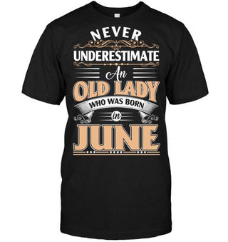Never Underestimate An Old Lady Who Was Born In June T-shirt - designfullprint