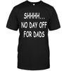 Shhhh... No Day Off For Dads Unisex T-shirt - designfullprint