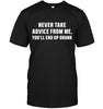 Never Take Advice From Me, You'll End Up Drunk T-shirt - designfullprint