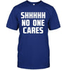 Shhh....No One Cares T-shirt - designfullprint