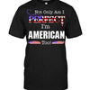 Not Only Am I Perfect I'm American Too T-shirt - designfullprint