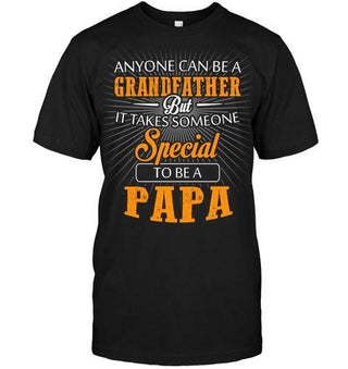 Anyone Can Be A Grandfather But It Takes Someone Special To Be A Papa Unisex T-shirt - designfullprint