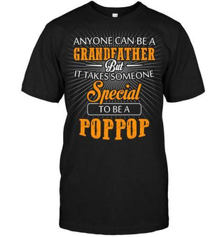 Anyone Can Be A Grandfather But It Takes Someone Special To Be A Poppop Unisex T-shirt - designfullprint