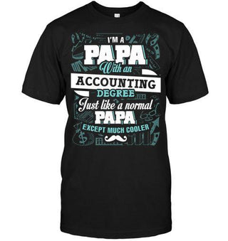 I'm a Papa With an Accounting Degree, Just like a Normal Papa Except Much Cooler T-shirt - designfullprint