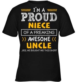 I'm a Proud Niece of a Freaking Awesome Uncle. Yes, He bought me this T-shirt - designfullprint