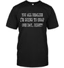 You All Realize I'm Going To Snap One Day... Right? T-shirt - designfullprint