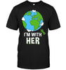 Im With Her Earth Protection T-shirt - designfullprint