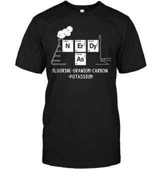 Nerdy As Flourine Uranium Carbon Potassium Funny Science T-shirt - designfullprint