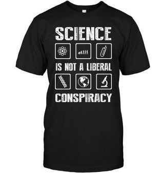 Science Is Not Liberal Conspiracy Funny T-shirt - designfullprint