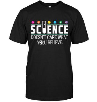 Science Doesn’t Care What You Believe Unisex T-shirt - designfullprint