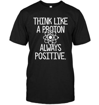 Think Like A Proton Funny Science Unisex T-shirt - designfullprint