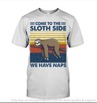 Come To The Sloth Side Sloth Lover Sloth 2D Tshirt Or Hoodie