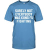 Surely Not Everybody Was Kungfu Fighting T-shirt - designfullprint