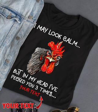 I May Look Calm But In My Head I ve Pecked You 3 Times Custom Tshirt HG Gift For Farmer