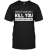 What Doesn't Kill You Disappoints Me T-shirt - designfullprint