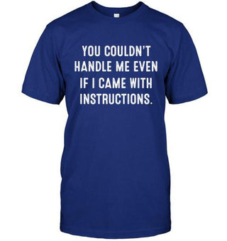 You Couldn't Handle Me Even If I Came With Instructions T-shirt - designfullprint