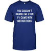 You Couldn't Handle Me Even If I Came With Instructions T-shirt - designfullprint