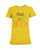 Dad Thanks to You I'm A Bitch Funny T-shirt