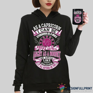 A Capricorn I Can Be Stubborn As  A Mule Sweet As Tea Angry As A Hornet Loyal Like A Soldier All Depends On You 2D Pullover Unisex Hoodie HH