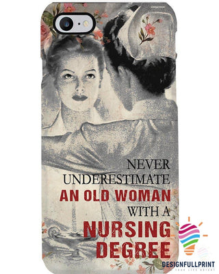 Never Underestimate An Old Woman With A Nursing Degree Phone Case