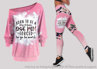 Gift For Mom Born To Be A Dog Mom Forced Go To Work Off Shoulder Long Sleeves Top and Leggings Set