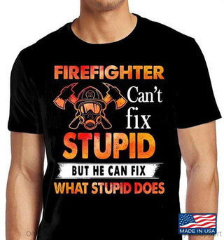 Im A Firefighter I Cant Fix Stupid But I Can Fix What Stupid Does 2D Unisex T Shirt HH