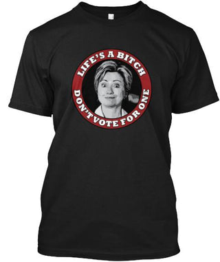 Lifes A Bitch Dont Vote For One Ultra Cotton Shirt