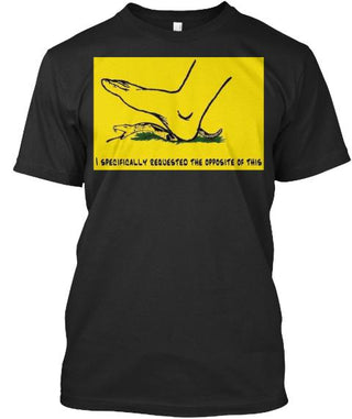I Specifically Requested The Opposite Of This Ultra Cotton Shirt