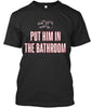 Put Him In The Bathroomt Ultra Cotton Shirt