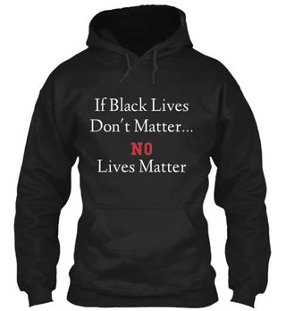 Black Lives Don't Matter No Lives Matter Shirt Ultra Cotton Shirt