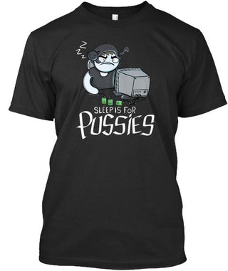 sleep is for pussies Shirt