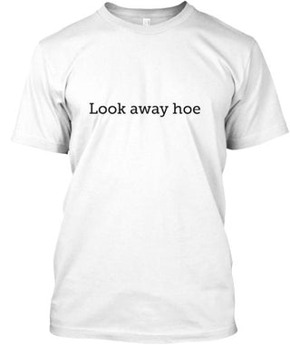 Look Away Hoe Shirt Ultra Cotton Shirt