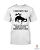 I Did Not Fall What You Saw Was An Equine Assisted Random Gravity Check 2D Unisex T Shirt or Hoodie HH
