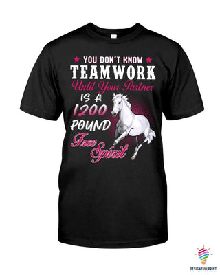 Gift For Horse Lover You Dont Know Teamwork Until Your Partner Is A 1200 Pound Free Spirit Horse 2D Unisex T Shirt or Hoodie HH
