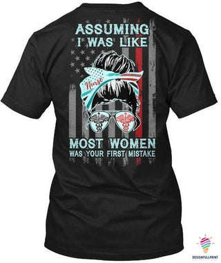 Gifts For Nurses Nurse Assuming I Was Like Most Women Was Your First Mistake 2D Unisex T Shirt or Hoodie HH