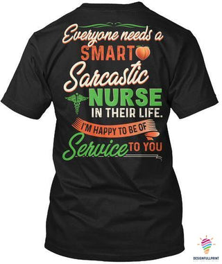 Gifts For Nurses Everyone Needs A Smart Sarcastic Nurse In Their Life Im Happy To Be Of Service To You 2D Unisex T Shirt or Hoodie HH