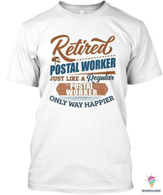 Retired Postal Worker Just Like A Normal One Only Way Happier 2D Unisex T Shirt or Hoodie HH