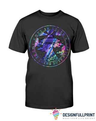 Gift For Hippie Hologram Get In Loser We re Doing Butt Stuff Unisex T Shirt HG