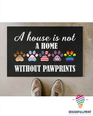 A House Is Not A Home Without Paw Prints Doormat NHD Gifts For Dog Lovers