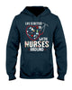 Gifts For Nurses Life Is Better With Nurses Around Hoodie
