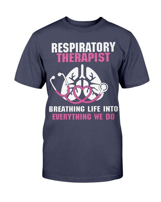 Respiratory Therapist  Breathing Life Into Everything We Do Shirt